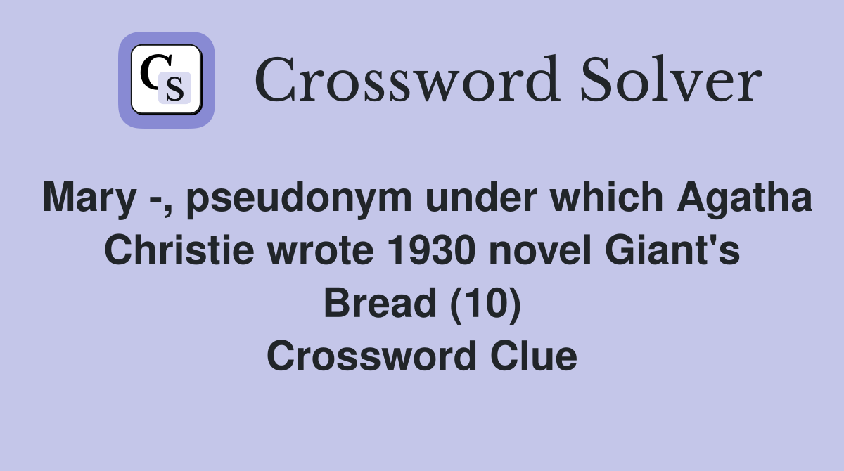Mary , pseudonym under which Agatha Christie wrote 1930 novel Giant's